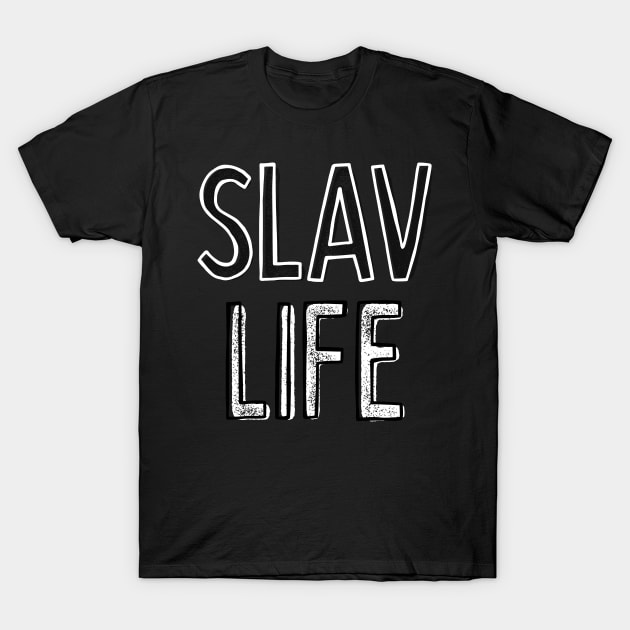 - Slav Life - T-Shirt by DankFutura